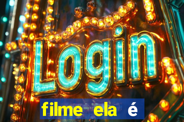 filme ela é demais completo dublado assistir online grátis